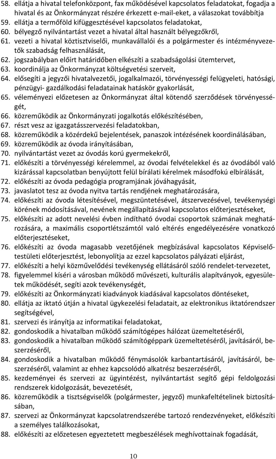 vezeti a hivatal köztisztviselői, munkavállalói és a polgármester és intézményvezetők szabadság felhasználását, 62. jogszabályban előírt határidőben elkészíti a szabadságolási ütemtervet, 63.