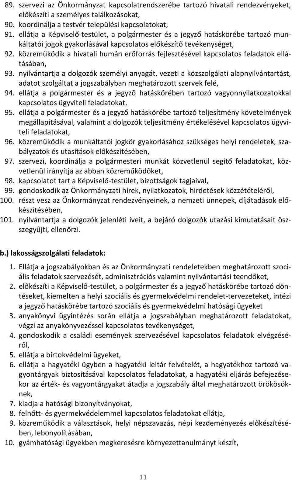 közreműködik a hivatali humán erőforrás fejlesztésével kapcsolatos feladatok ellátásában, 93.