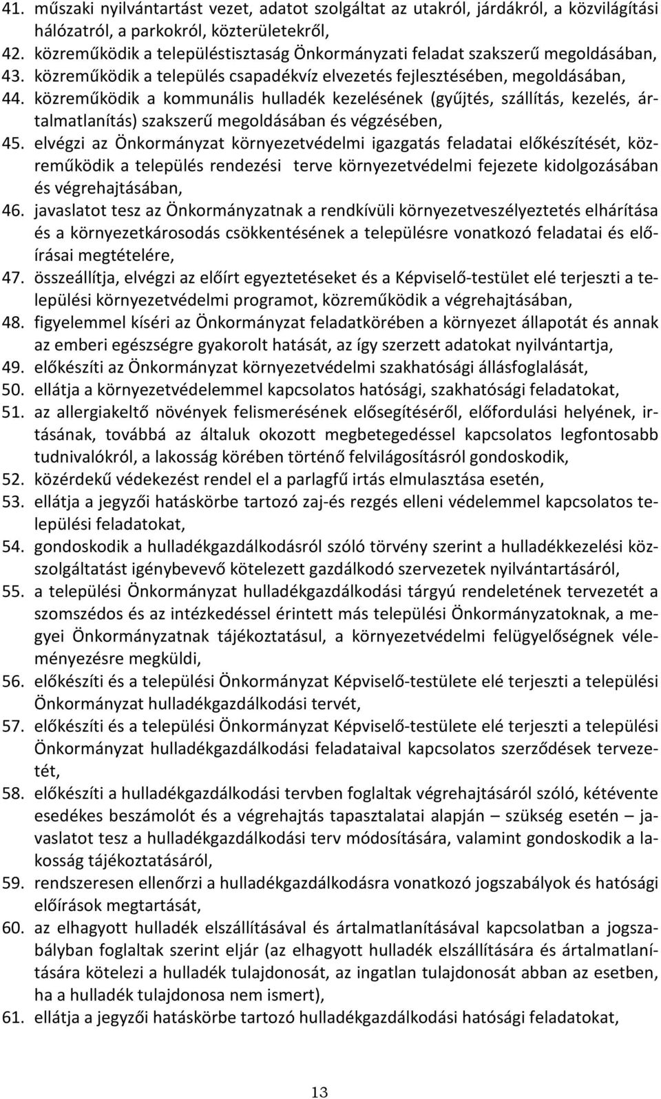 közreműködik a kommunális hulladék kezelésének (gyűjtés, szállítás, kezelés, ártalmatlanítás) szakszerű megoldásában és végzésében, 45.