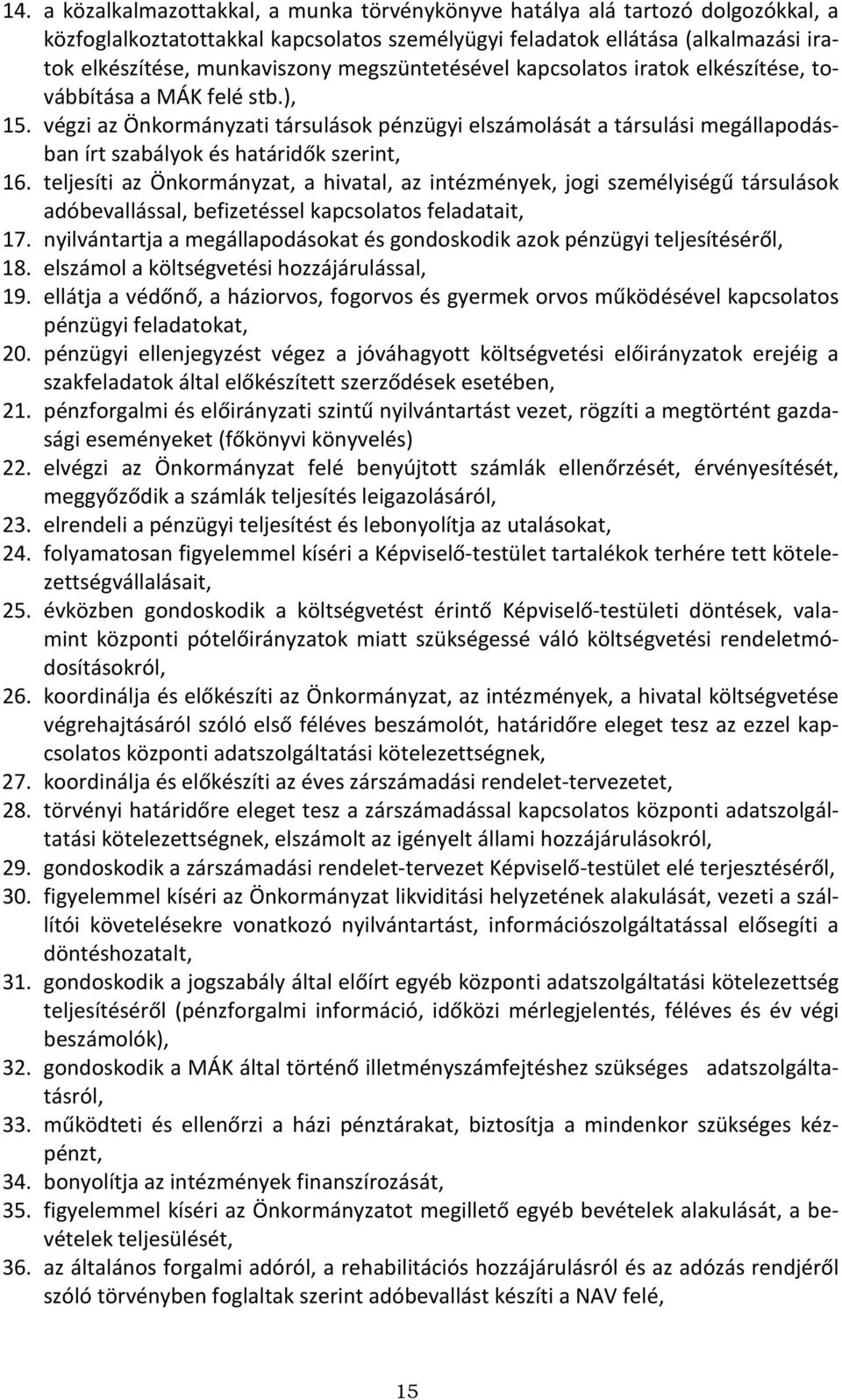 végzi az Önkormányzati társulások pénzügyi elszámolását a társulási megállapodásban írt szabályok és határidők szerint, 16.