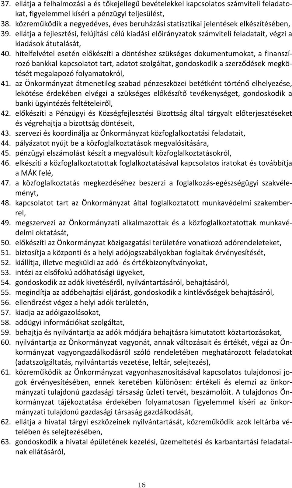 ellátja a fejlesztési, felújítási célú kiadási előirányzatok számviteli feladatait, végzi a kiadások átutalását, 40.