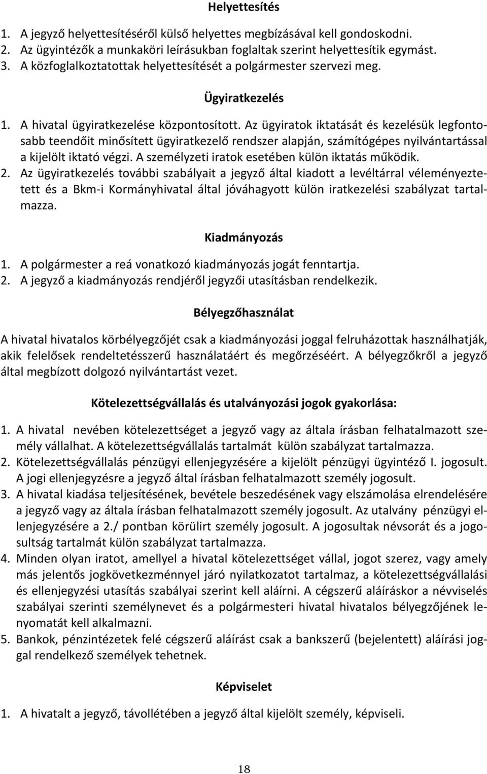 Az ügyiratok iktatását és kezelésük legfontosabb teendőit minősített ügyiratkezelő rendszer alapján, számítógépes nyilvántartással a kijelölt iktató végzi.