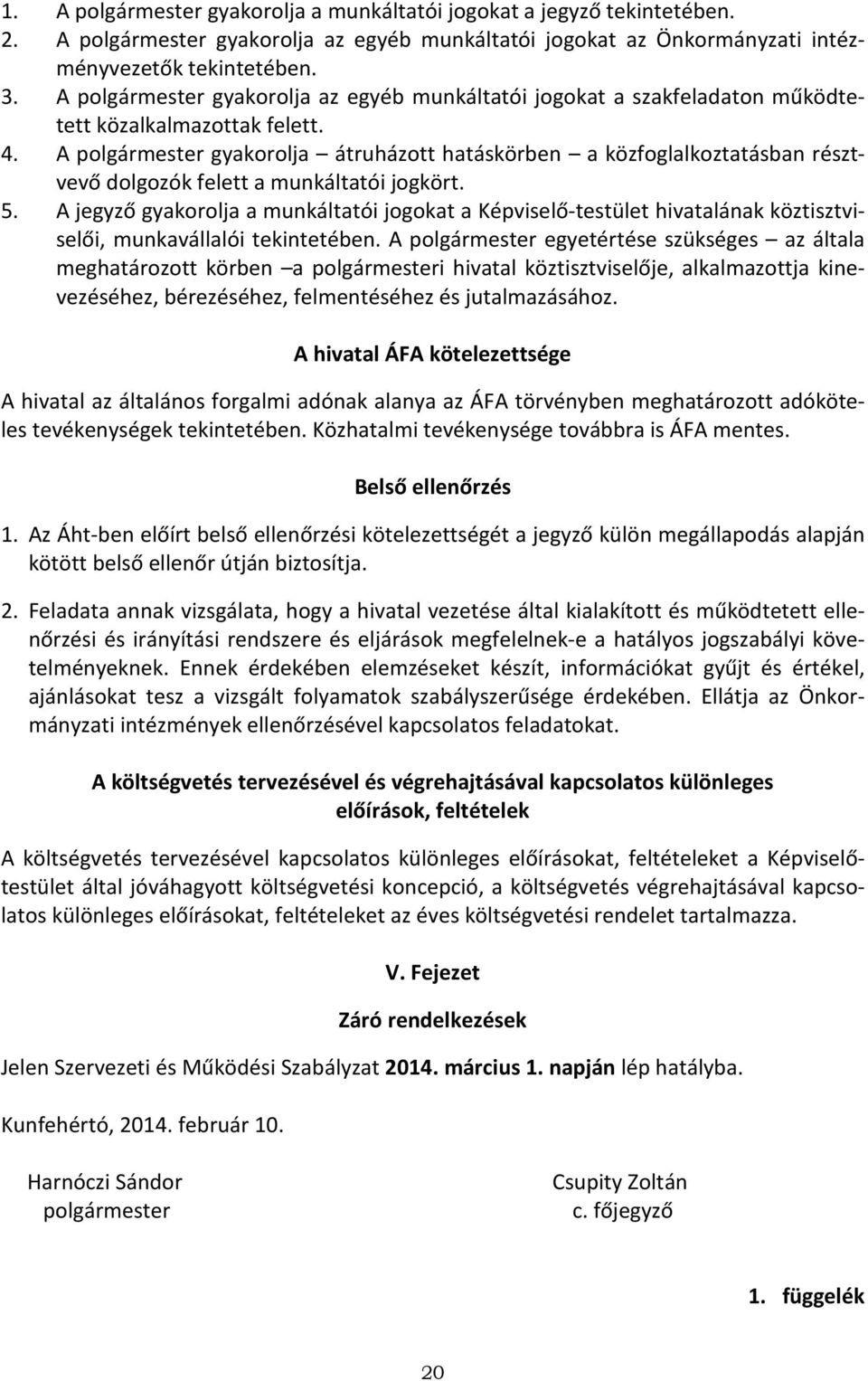 A polgármester gyakorolja átruházott hatáskörben a közfoglalkoztatásban résztvevő dolgozók felett a munkáltatói jogkört. 5.