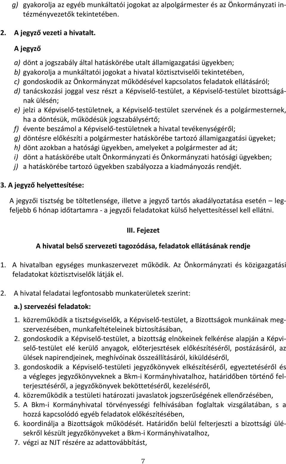 kapcsolatos feladatok ellátásáról; d) tanácskozási joggal vesz részt a Képviselő-testület, a Képviselő-testület bizottságának ülésén; e) jelzi a Képviselő-testületnek, a Képviselő-testület szervének