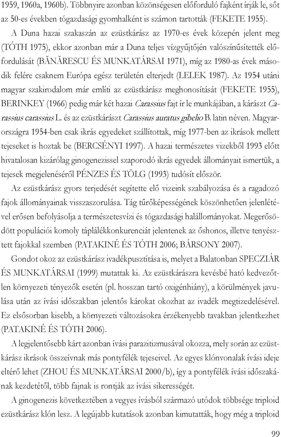 az 1980-as évek második felére csaknem Európa egész területén elterjedt (Lelek 1987).