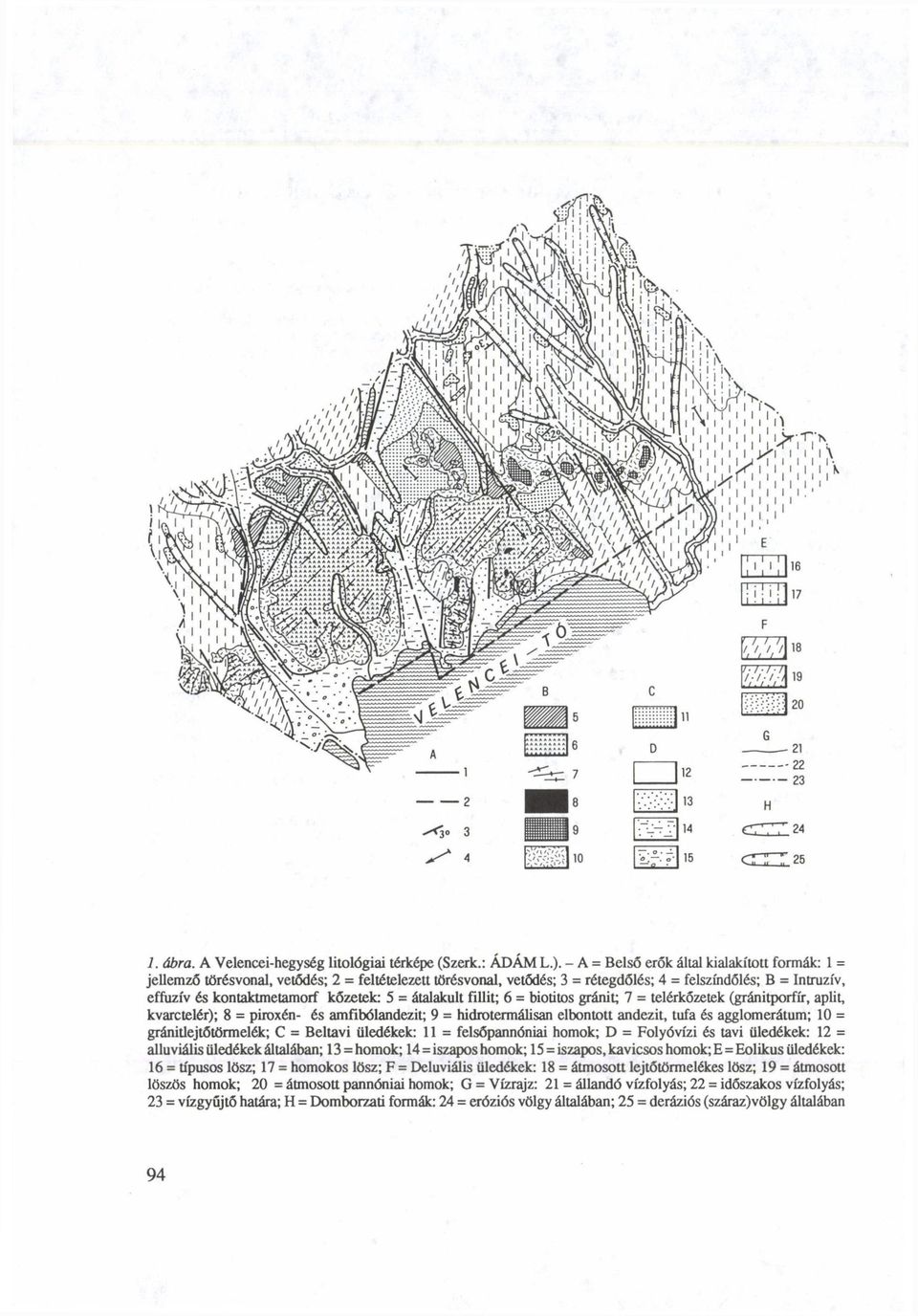 5 = átalakult fillit; 6 = biotitos gránit; 7 = telérkőzetek (gránitporfír, apüt, kvarctelér); 8 = piroxén- és amfibólandezit; 9 = hidrotermálisán elbontott andezit, tufa és agglomerátum; 10 =