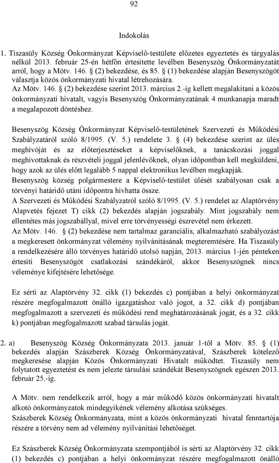 -ig kellett megalakítani a közös önkormányzati hivatalt, vagyis Besenyszög Önkormányzatának 4 munkanapja maradt a megalapozott döntéshez.