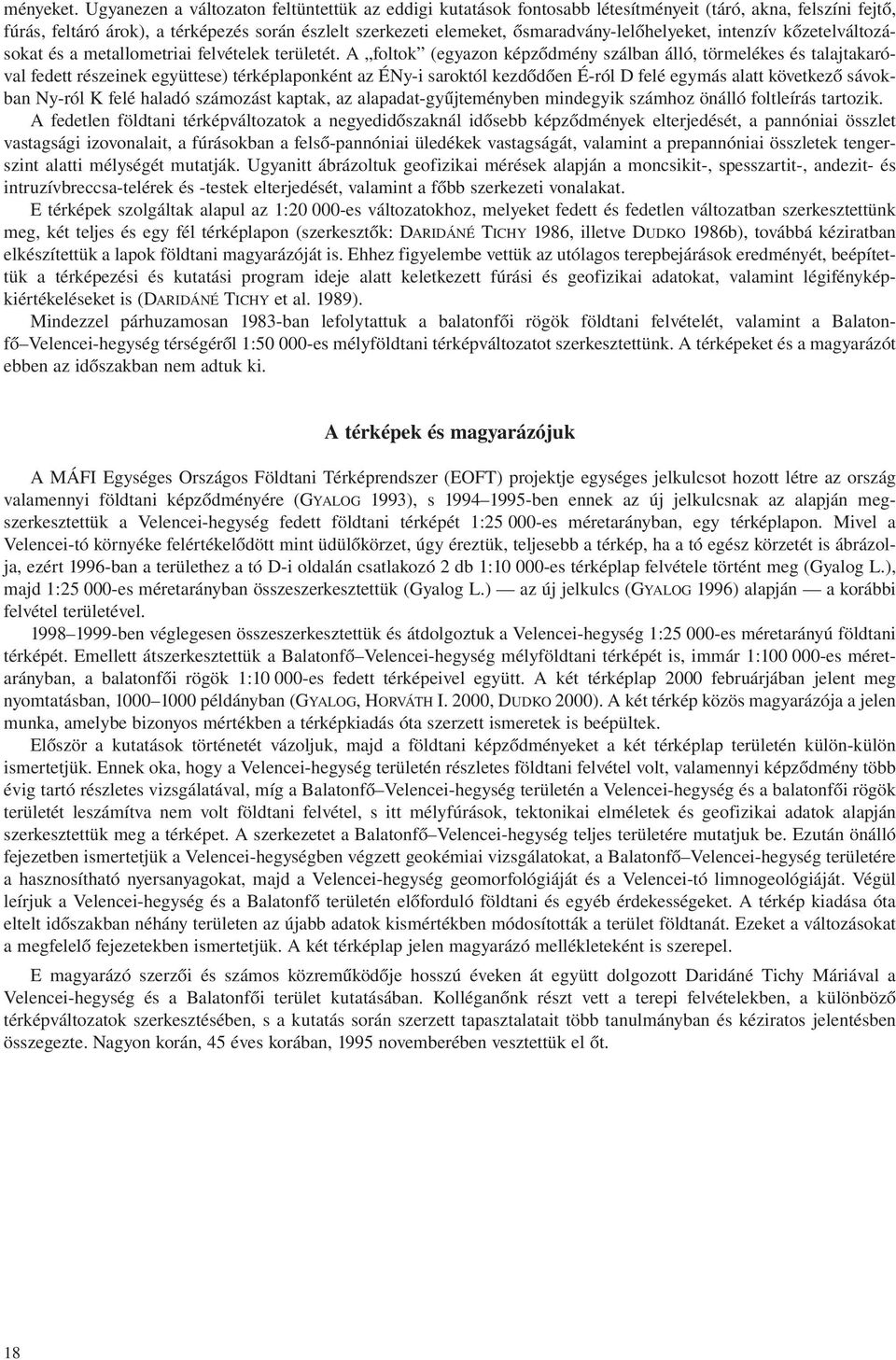 ősmaradvány-lelőhelyeket, intenzív kőzetelváltozásokat és a metallometriai felvételek területét.