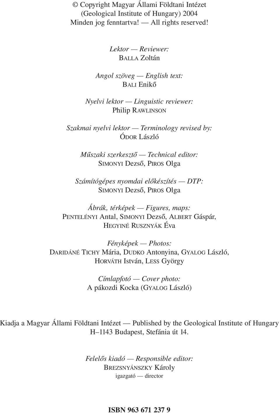 Technical editor: SIMONYI Dezső, PIROS Olga Számítógépes nyomdai előkészítés DTP: SIMONYI Dezső, PIROS Olga Ábrák, térképek Figures, maps: PENTELÉNYI Antal, SIMONYI Dezső, ALBERT Gáspár, HEGYINÉ
