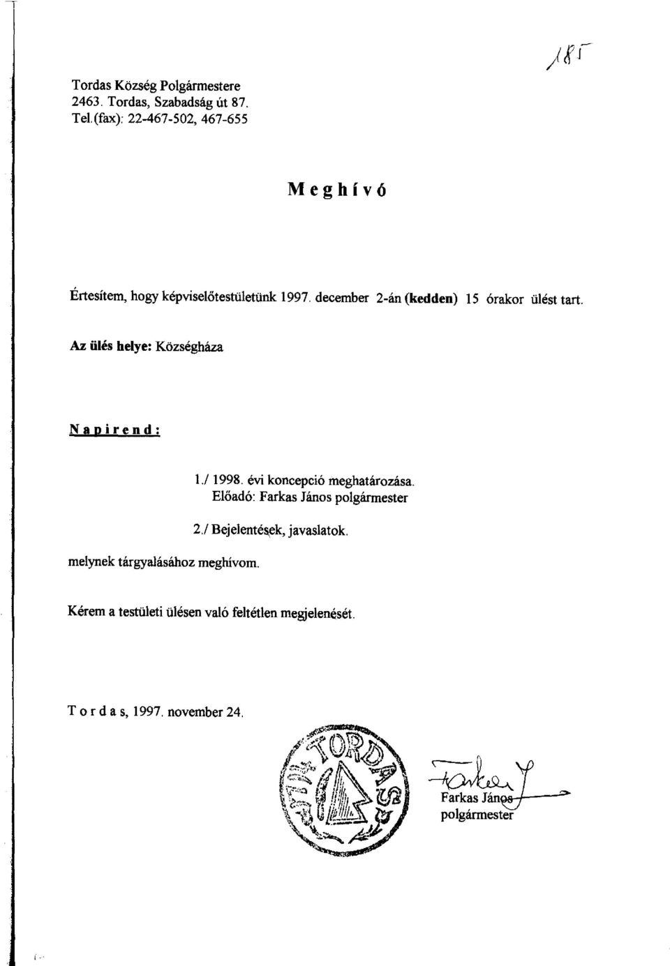 december 2-án (kedden) 15 órakor ülést tart. Az ülés helye: Községháza Napirend: 1.11998.