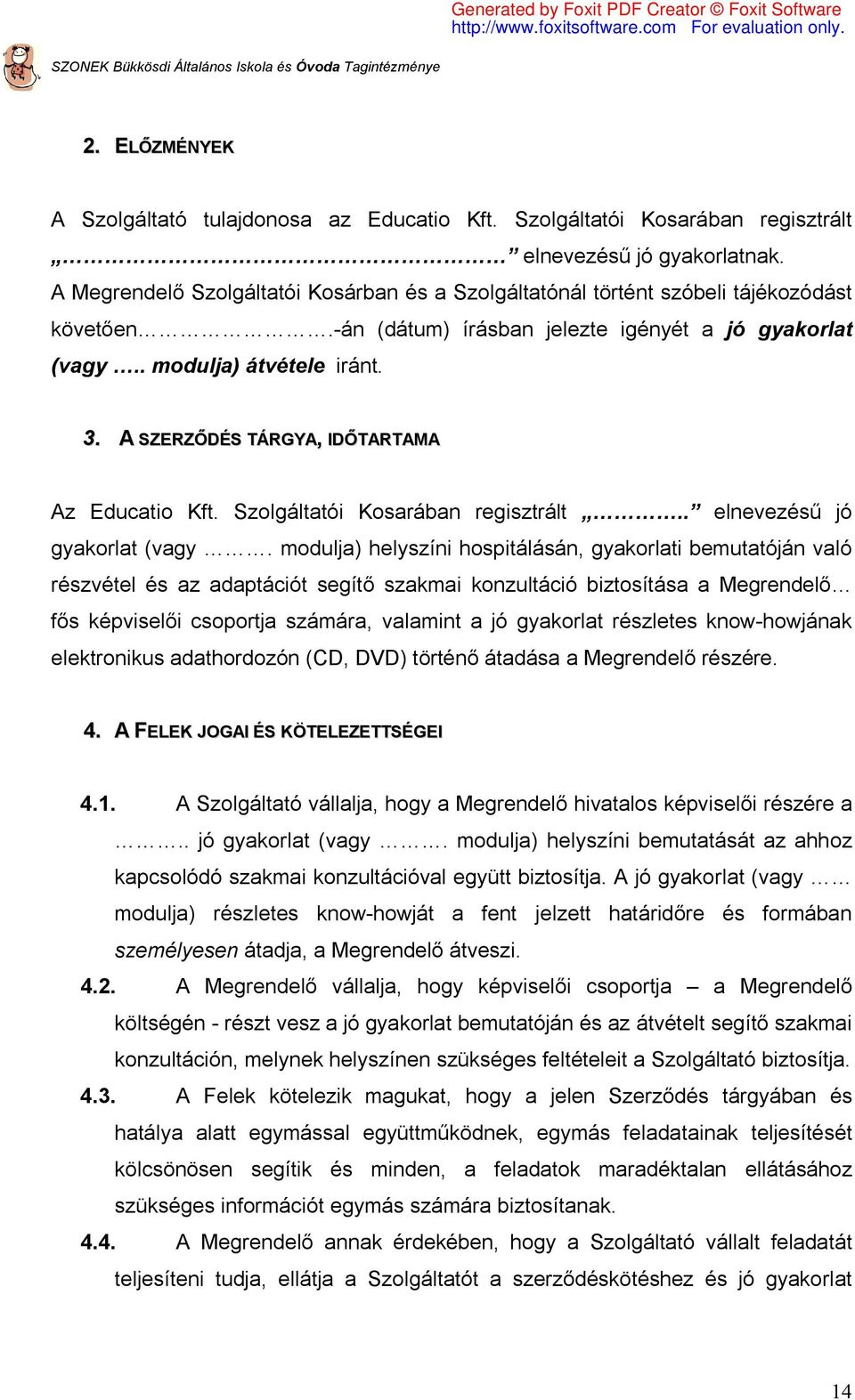 A SZERZŐDÉS TÁRGYA, IDŐTARTAMA Az Educatio Kft. Szolgáltatói Kosarában regisztrált.. elnevezésű jó gyakorlat (vagy.