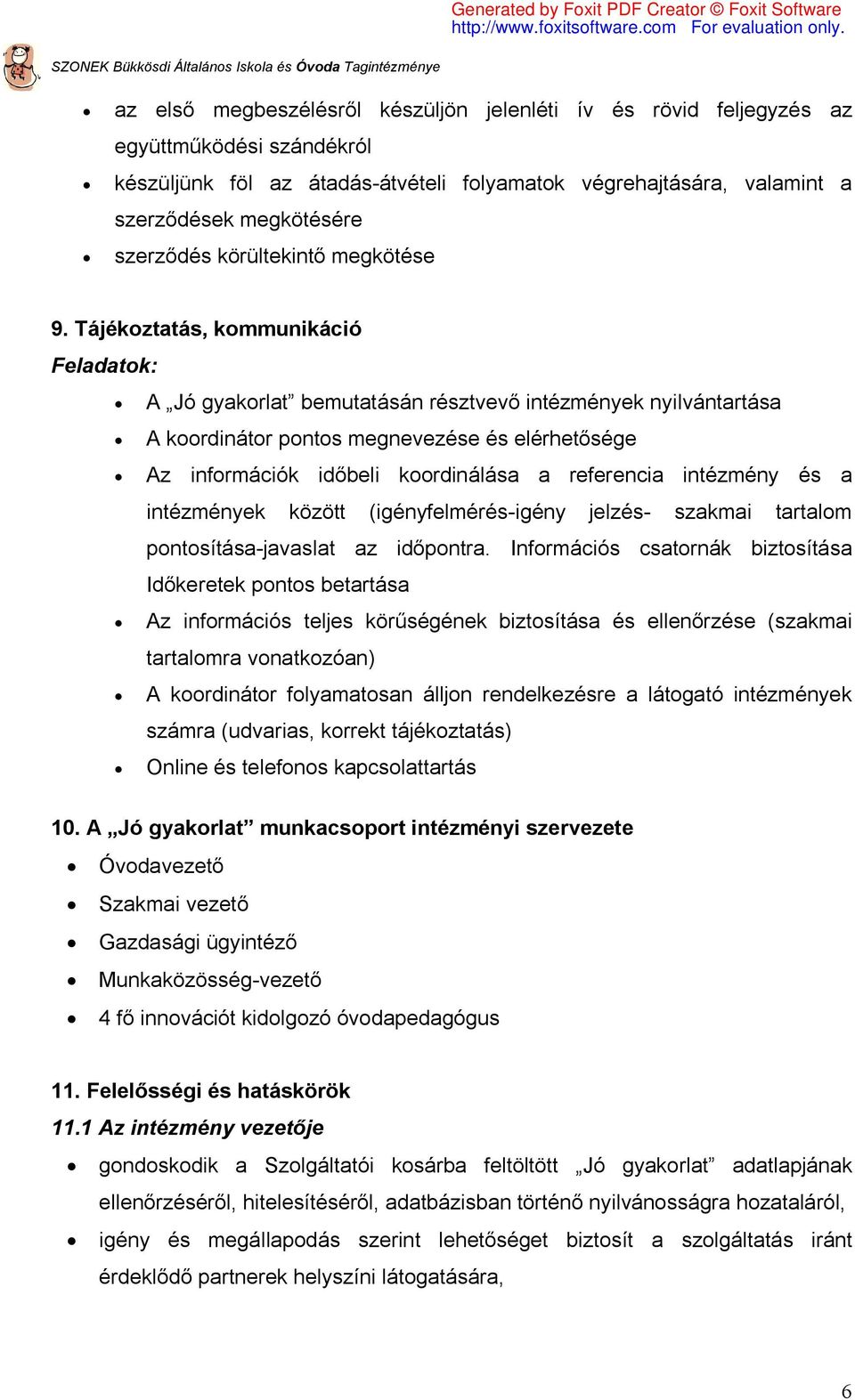 Tájékoztatás, kommunikáció Feladatok: A Jó gyakorlat bemutatásán résztvevő intézmények nyilvántartása A koordinátor pontos megnevezése és elérhetősége Az információk időbeli koordinálása a referencia