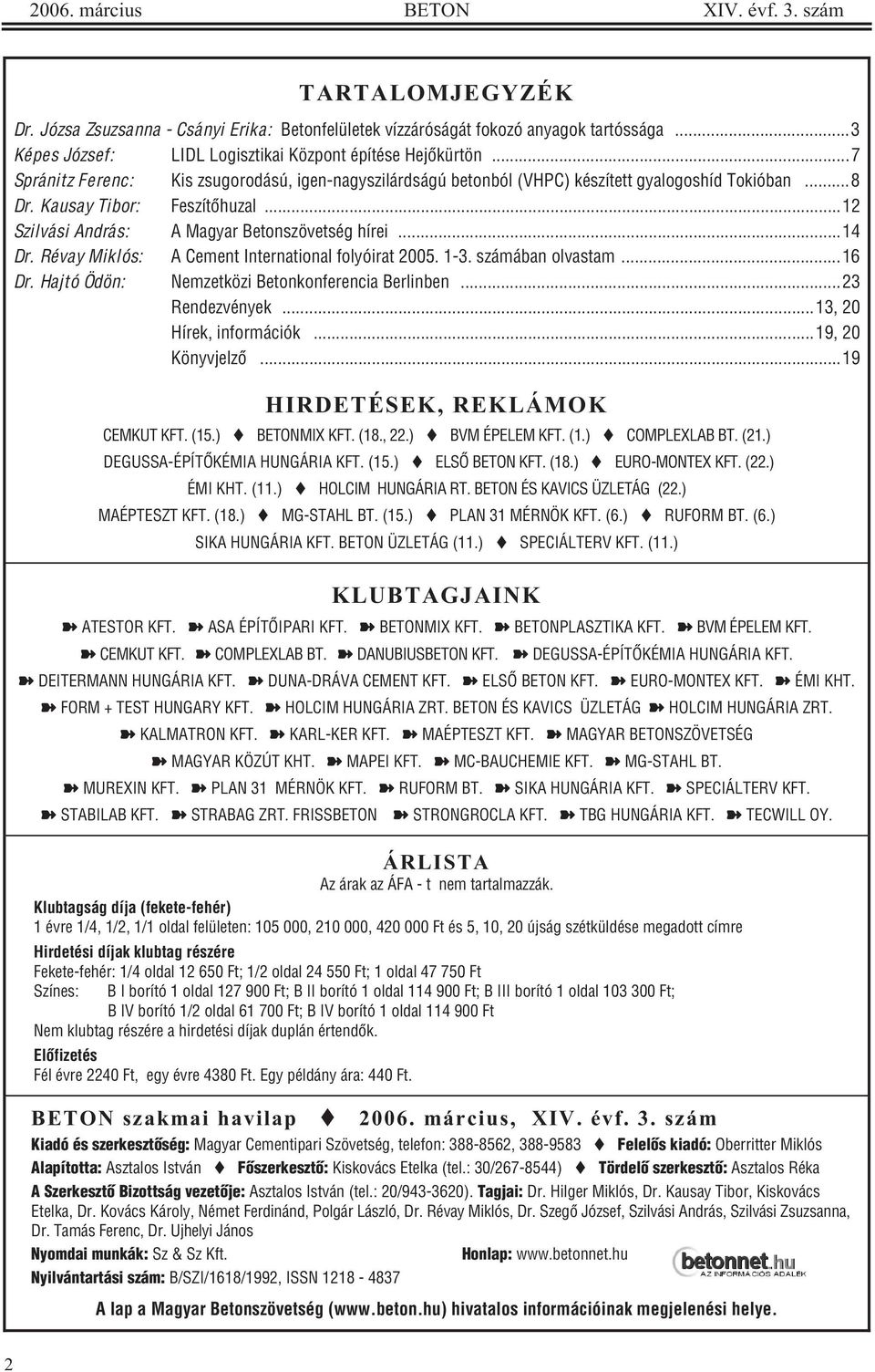 Kausay Tibor: Feszítõhuzal...12 Szilvási András: A Magyar Betonszövetség hírei...14 Dr. Révay Miklós: A Cement International folyóirat 2005. 1-3. számában olvastam...16 Dr.