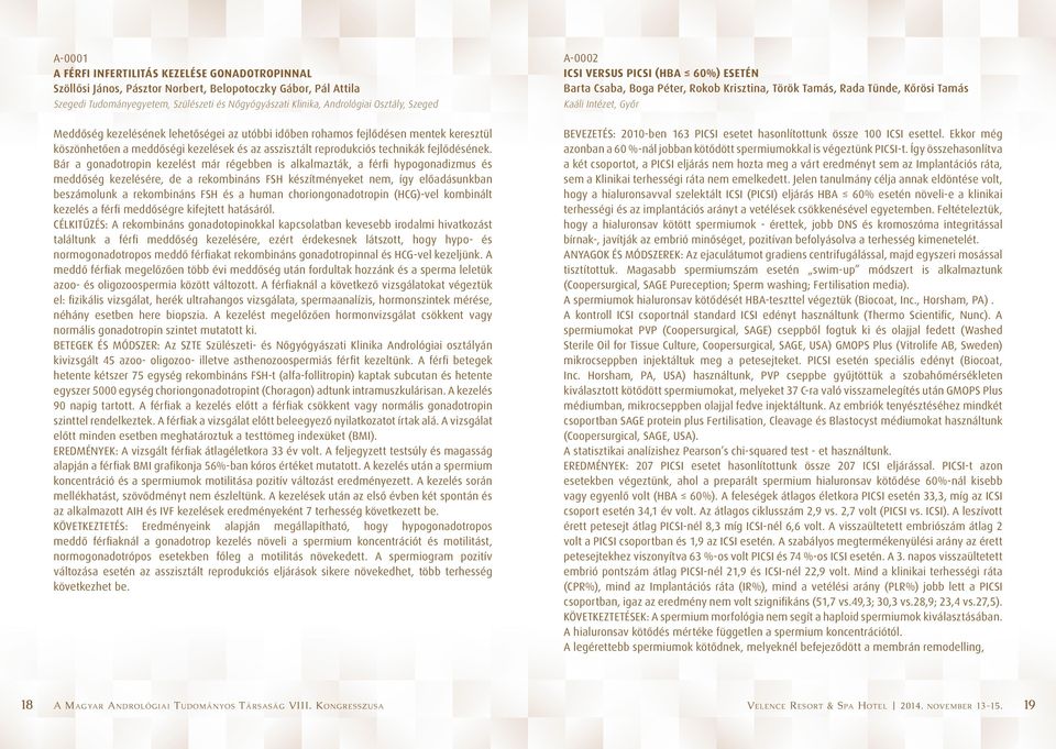 Bár a gonadotropin kezelést már régebben is alkalmazták, a férfi hypogonadizmus és meddőség kezelésére, de a rekombináns FSH készítményeket nem, így előadásunkban beszámolunk a rekombináns FSH és a