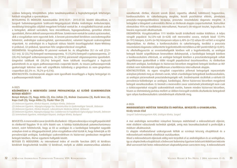 A vizsgálatból kizártuk azokat a betegeket, akiknél varicokele, here microlithiasis, hypogonadismus, genetikai eltérés igazolódott, illetve akiknél azoospermia állt fenn.