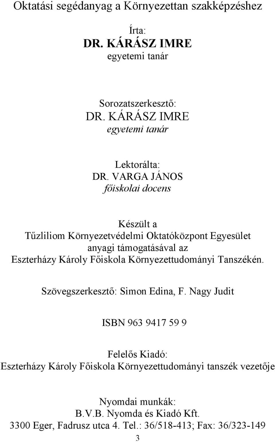 VARGA JÁNOS fıiskolai docens Készült a Tőzliliom Környezetvédelmi Oktatóközpont Egyesület anyagi támogatásával az Eszterházy Károly Fıiskola