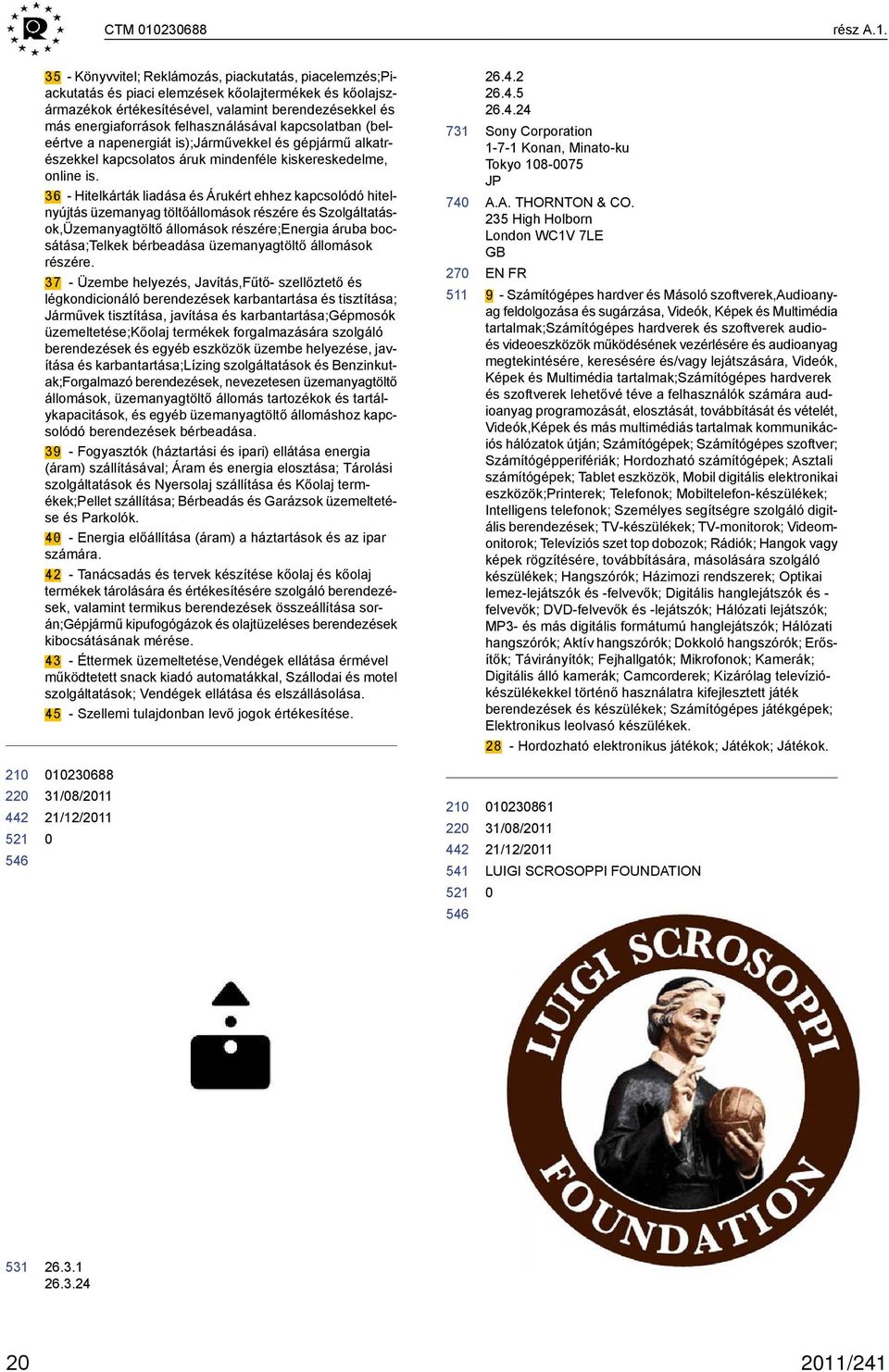 35 - Könyvvitel; Reklámozás, piackutatás, piacelemzés;piackutatás és piaci elemzések kőolajtermékek és kőolajszármazékok értékesítésével, valamint berendezésekkel és más energiaforrások