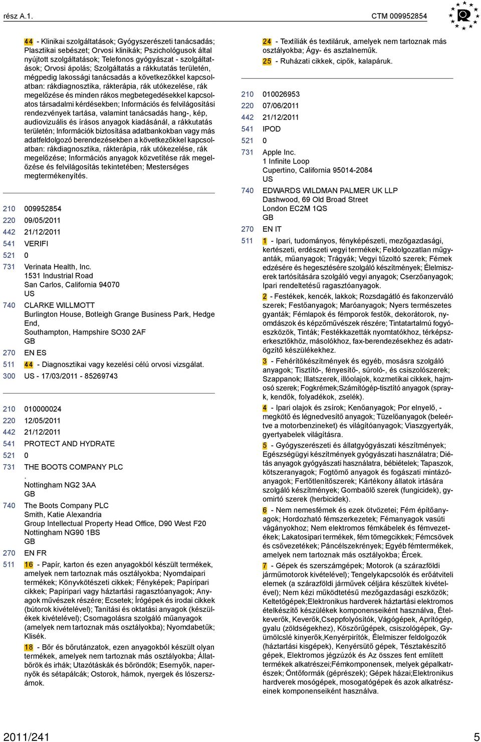 Orvosi ápolás; Szolgáltatás a rákkutatás területén, mégpedig lakossági tanácsadás a következőkkel kapcsolatban: rákdiagnosztika, rákterápia, rák utókezelése, rák megelőzése és minden rákos