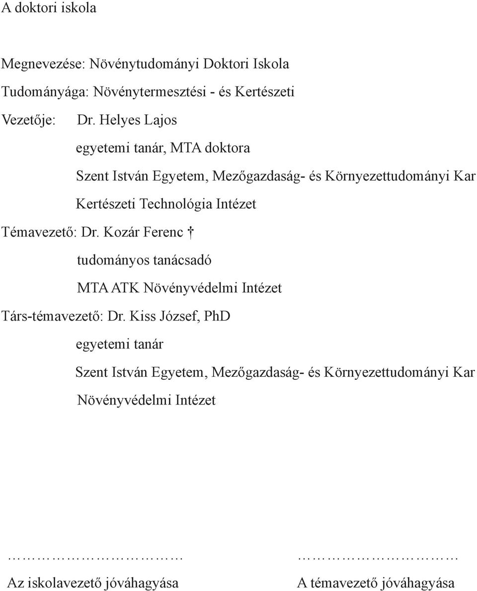 Intézet Témavezető: Dr. Kozár Ferenc tudományos tanácsadó MTA ATK Növényvédelmi Intézet Társ-témavezető: Dr.