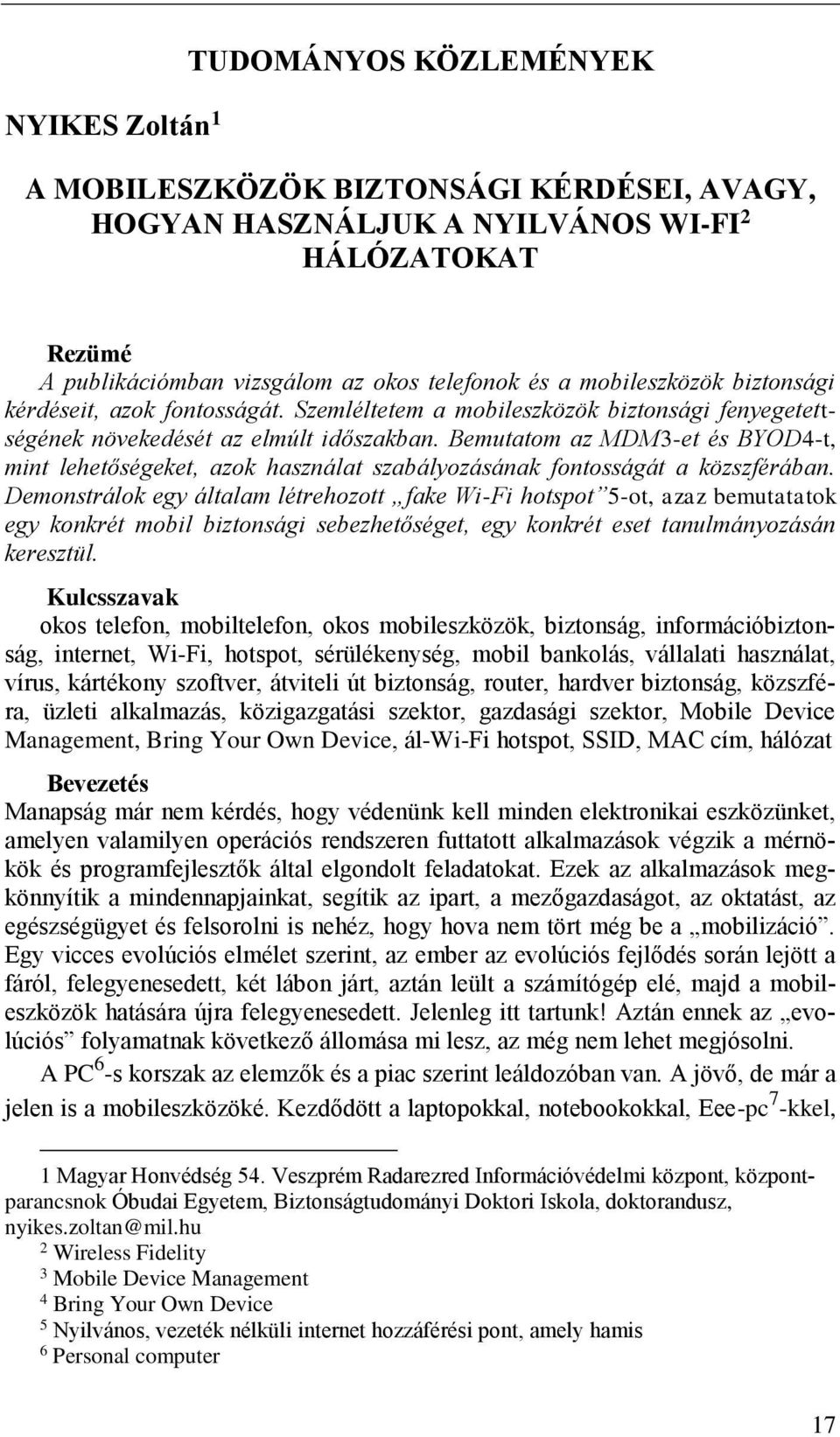 Bemutatom az MDM3-et és BYOD4-t, mint lehetőségeket, azok használat szabályozásának fontosságát a közszférában.