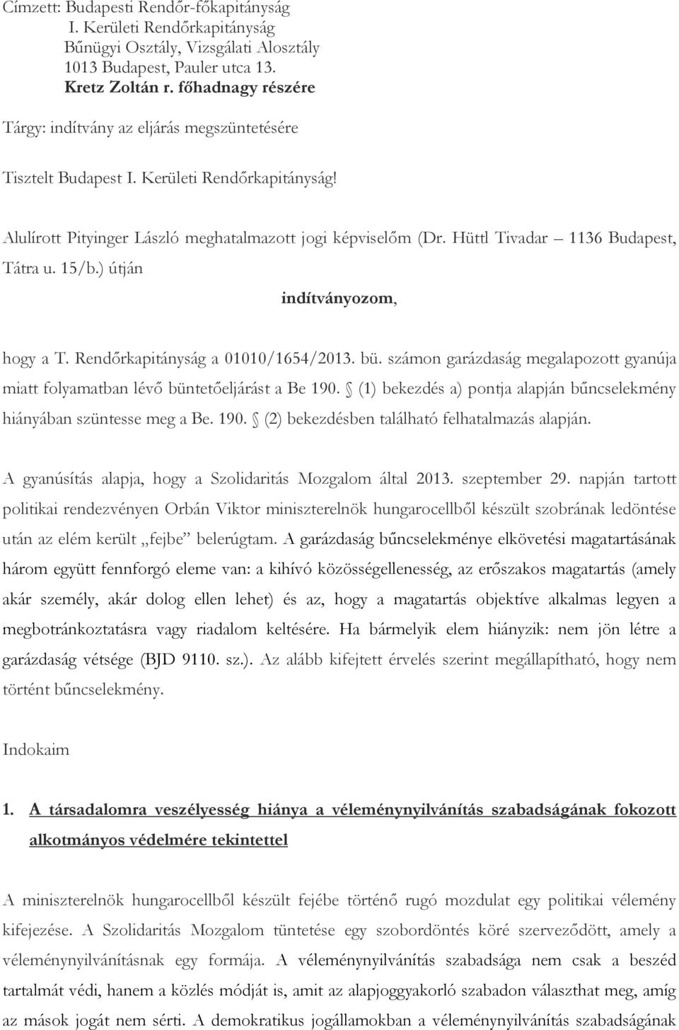 Hüttl Tivadar 1136 Budapest, Tátra u. 15/b.) útján indítványozom, hogy a T. Rendőrkapitányság a 01010/1654/2013. bü.