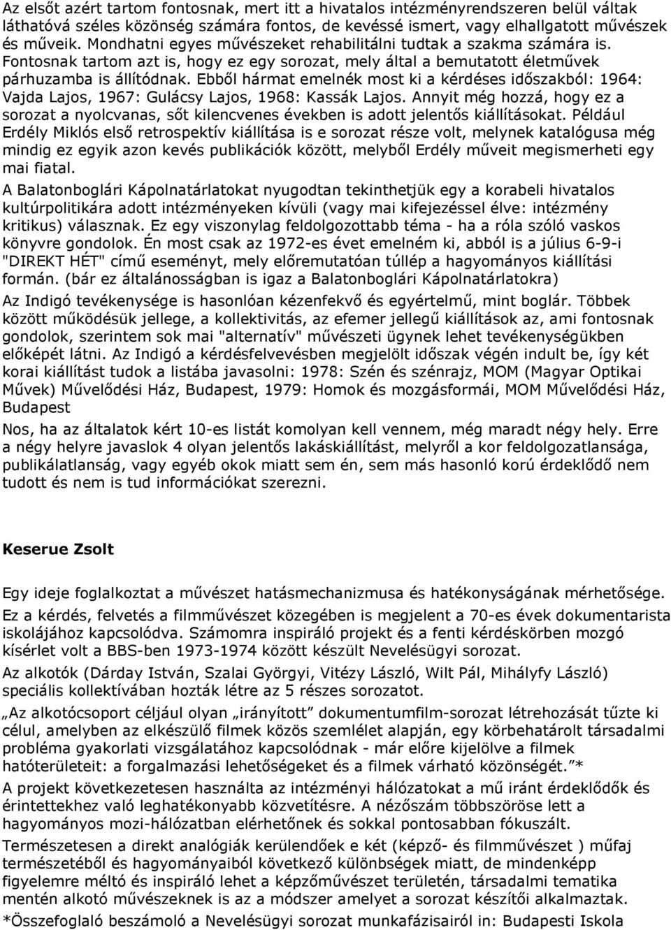 Ebbıl hármat emelnék most ki a kérdéses idıszakból: 1964: Vajda Lajos, 1967: Gulácsy Lajos, 1968: Kassák Lajos.