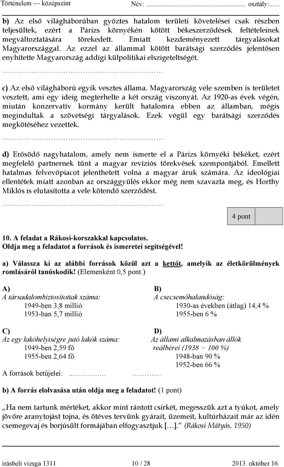 c) Az első világháború egyik vesztes állama. Magyarország vele szemben is területet vesztett, ami egy ideig megterhelte a két ország viszonyát.