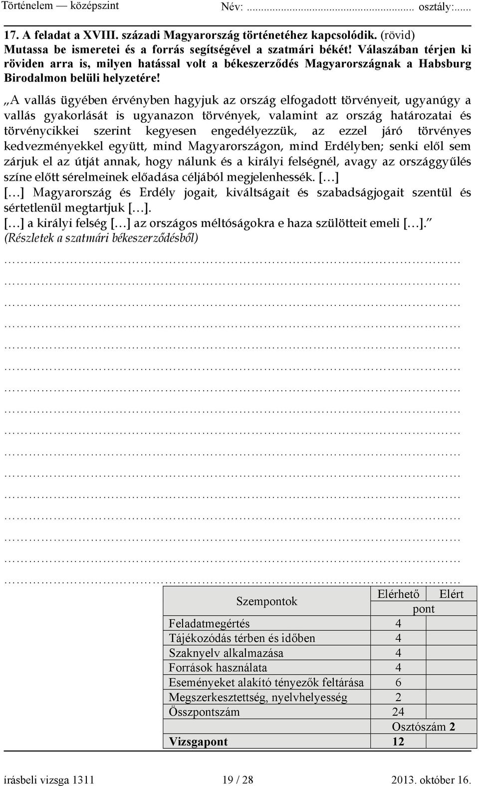 A vallás ügyében érvényben hagyjuk az ország elfogadott törvényeit, ugyanúgy a vallás gyakorlását is ugyanazon törvények, valamint az ország határozatai és törvénycikkei szerint kegyesen