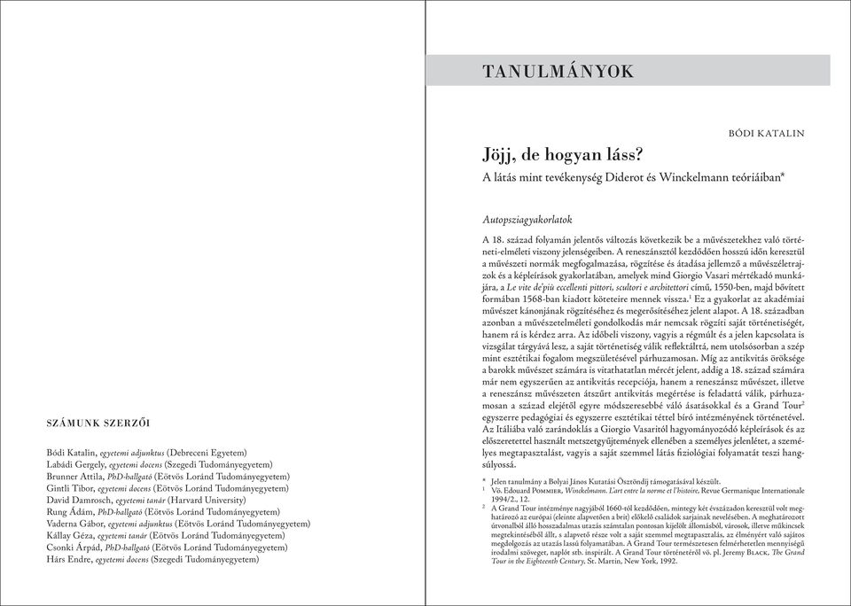 (Szegedi Tudományegyetem) Brunner Attila, PhD-hallgató (Eötvös Loránd Tudományegyetem) Gintli Tibor, egyetemi docens (Eötvös Loránd Tudományegyetem) David Damrosch, egyetemi tanár (Harvard