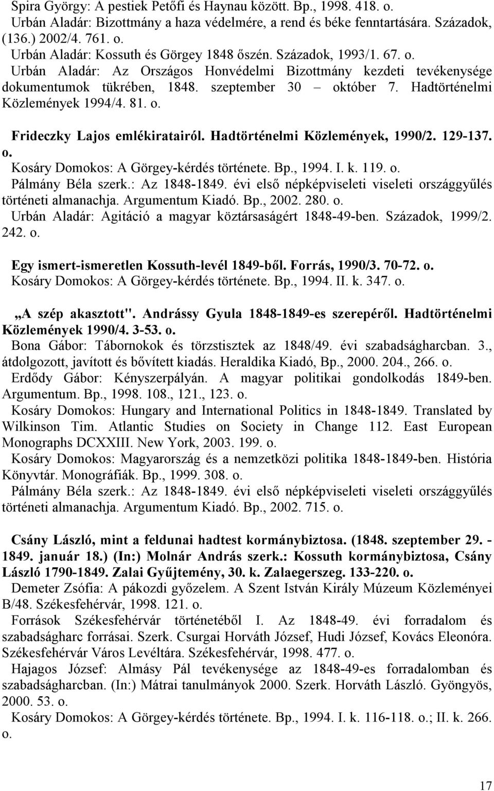 Hadtörténelmi Közlemények, 1990/2. 129-137. o. Kosáry Domokos: A Görgey-kérdés története. Bp., 1994. I. k. 119. o. történeti almanachja. Argumentum Kiadó. Bp., 2002. 280. o. Urbán Aladár: Agitáció a magyar köztársaságért 1848-49-ben.