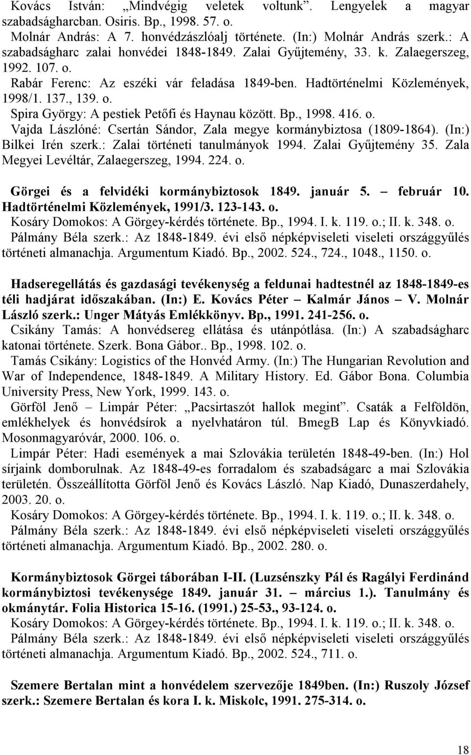 Bp., 1998. 416. o. Vajda Lászlóné: Csertán Sándor, Zala megye kormánybiztosa (1809-1864). (In:) Bilkei Irén szerk.: Zalai történeti tanulmányok 1994. Zalai Győjtemény 35.