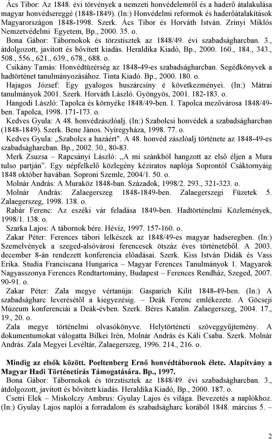 Heraldika Kiadó, Bp., 2000. 160., 184., 343., 508., 556., 621., 639., 678., 688. o. Csikány Tamás: Honvédtüzérség az 1848-49-es szabadságharcban. Segédkönyvek a hadtörténet tanulmányozásához.