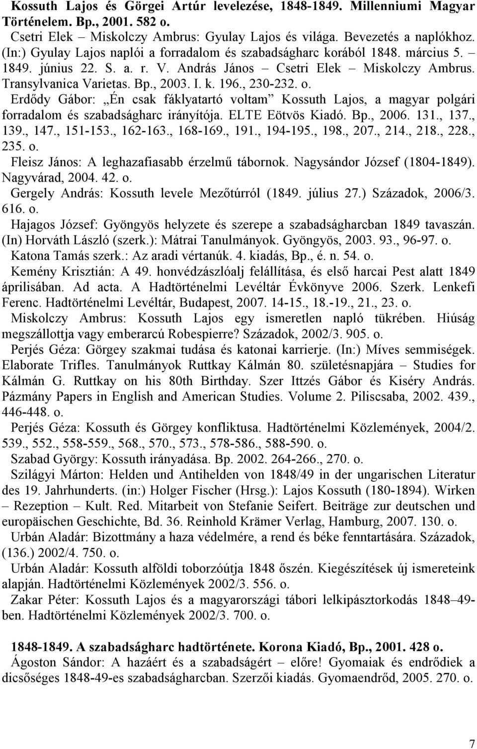 , 230-232. o. Erdıdy Gábor: Én csak fáklyatartó voltam Kossuth Lajos, a magyar polgári forradalom és szabadságharc irányítója. ELTE Eötvös Kiadó. Bp., 2006. 131., 137., 139., 147., 151-153., 162-163.