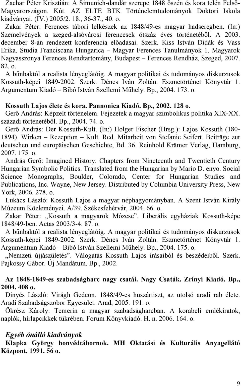 december 8-án rendezett konferencia elıadásai. Szerk. Kiss István Didák és Vass Erika. Studia Franciscana Hungarica Magyar Ferences Tanulmányok 1.