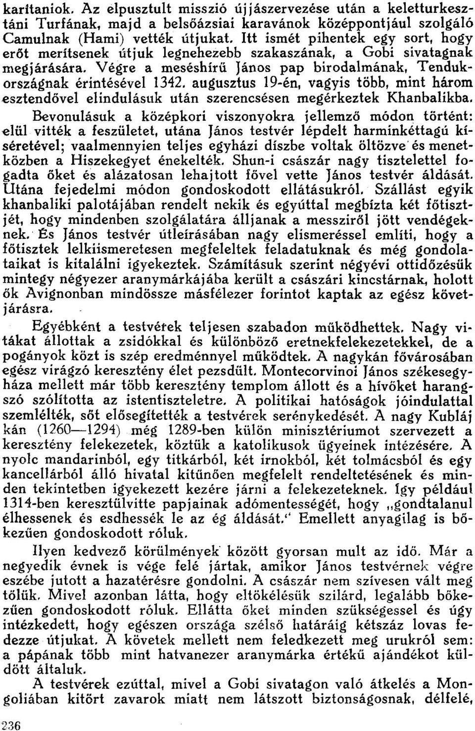 augusztus l 9-én, vagyis több, mint három esztendővel elindulásuk után szerencsésen megérkeztek Khanbalikba.