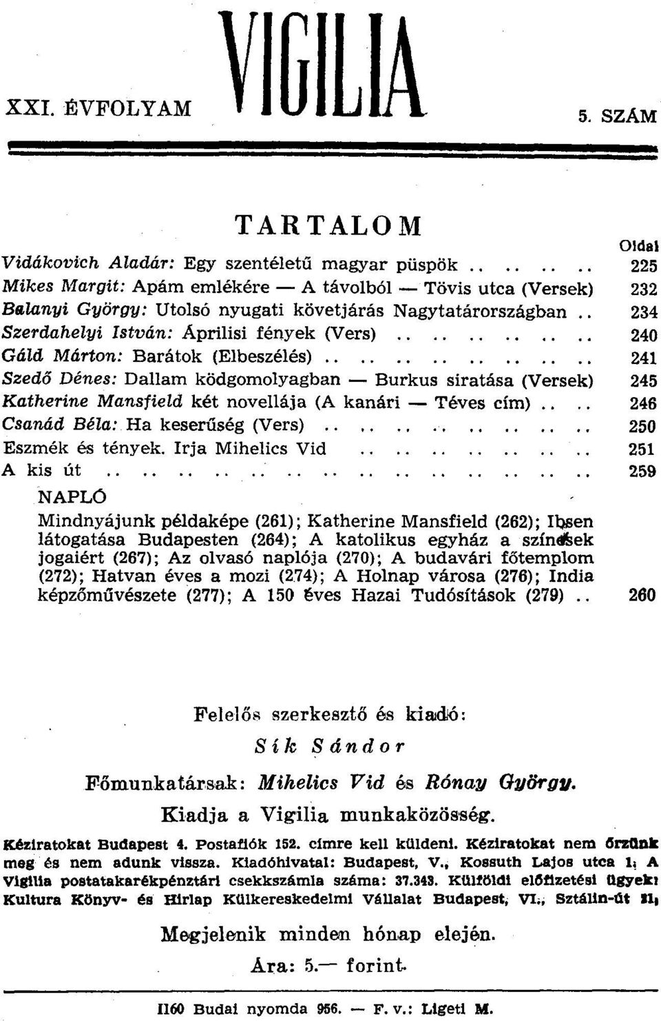 Nagytatárországban 234 Szerdahelyi István: Áprilisi fények (Vers) 240 Gáld Márton: Barátok (Elbeszélés).