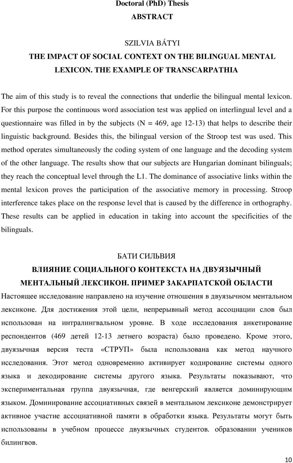 For this purpose the continuous word association test was applied on interlingual level and a questionnaire was filled in by the subjects (N = 469, age 12-13) that helps to describe their linguistic