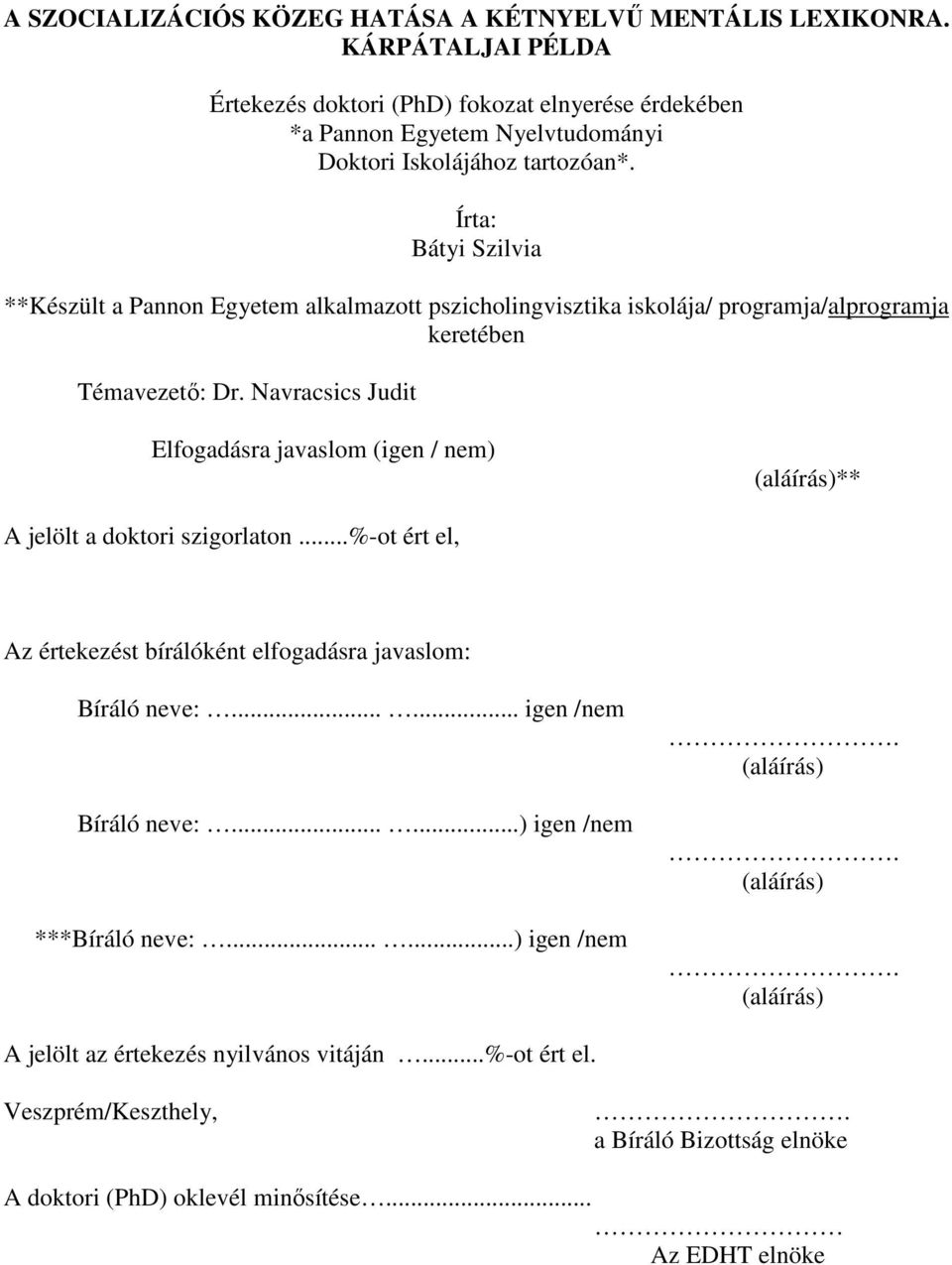 Írta: Bátyi Szilvia **Készült a Pannon Egyetem alkalmazott pszicholingvisztika iskolája/ programja/alprogramja keretében Témavezető: Dr.