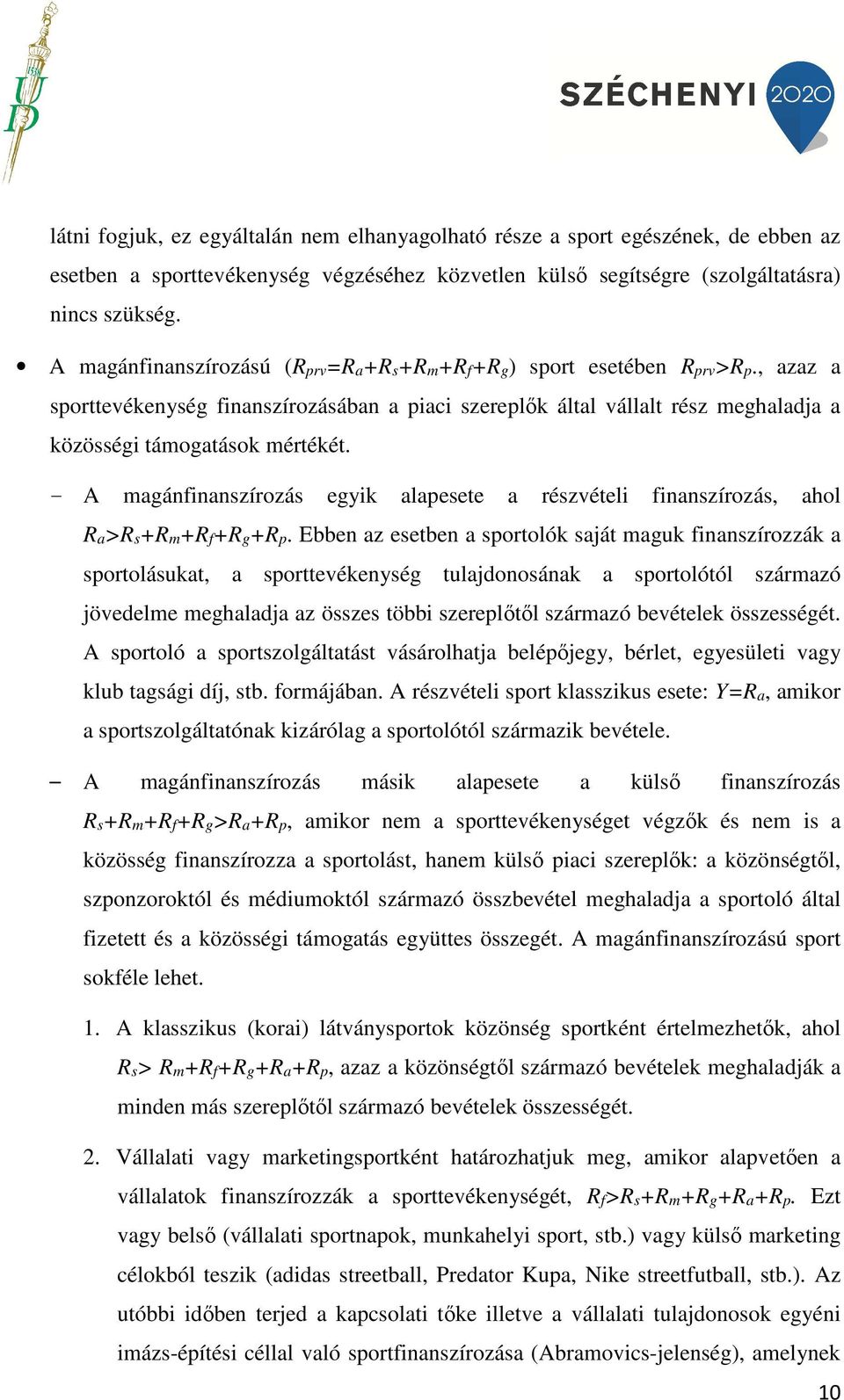 - A magánfinanszírozás egyik alapesete a részvételi finanszírozás, ahol Ra>Rs+Rm+Rf+Rg+Rp.