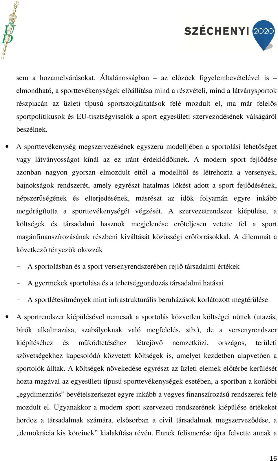 el, ma már felelős sportpolitikusok és EU-tisztségviselők a sport egyesületi szerveződésének válságáról beszélnek.