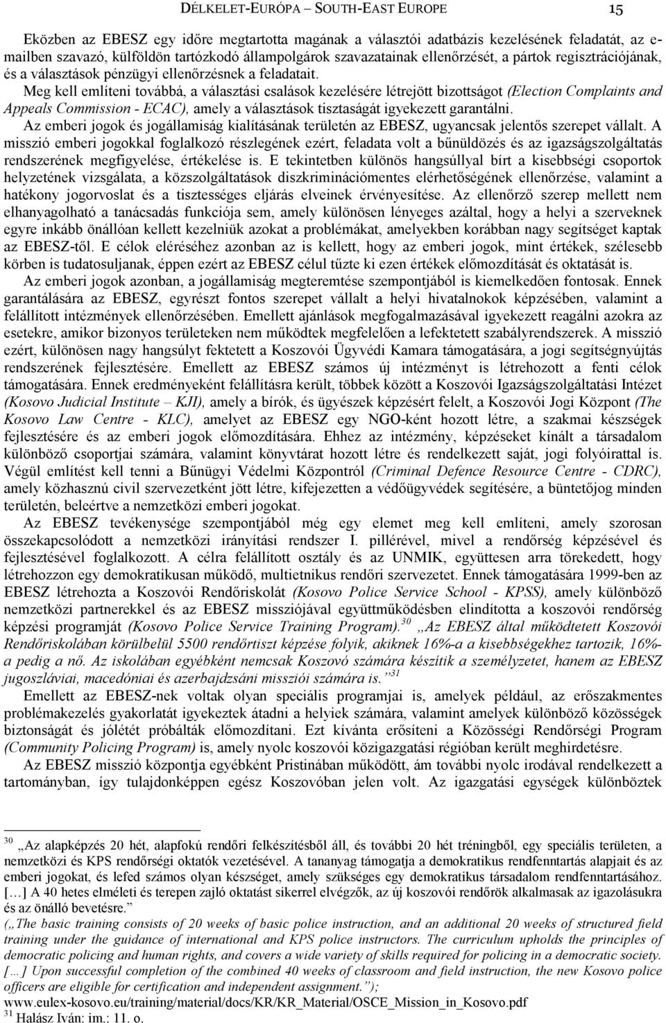 Meg kell említeni továbbá, a választási csalások kezelésére létrejött bizottságot (Election Complaints and Appeals Commission - ECAC), amely a választások tisztaságát igyekezett garantálni.