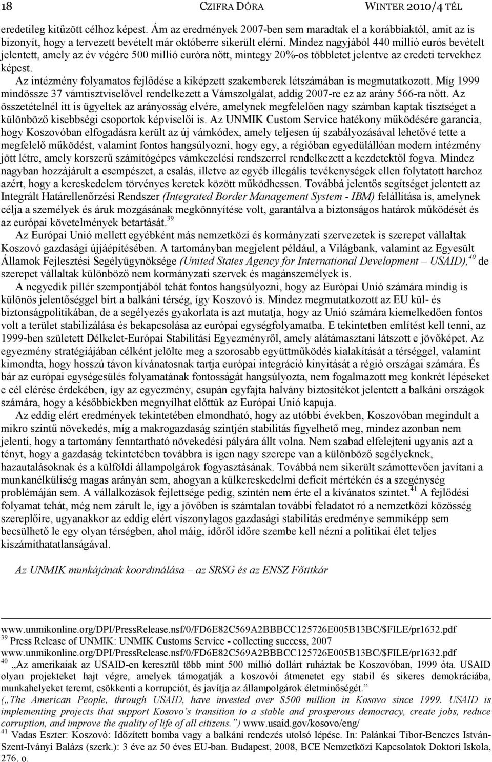 Mindez nagyjából 440 millió eurós bevételt jelentett, amely az év végére 500 millió euróra nőtt, mintegy 20%-os többletet jelentve az eredeti tervekhez képest.