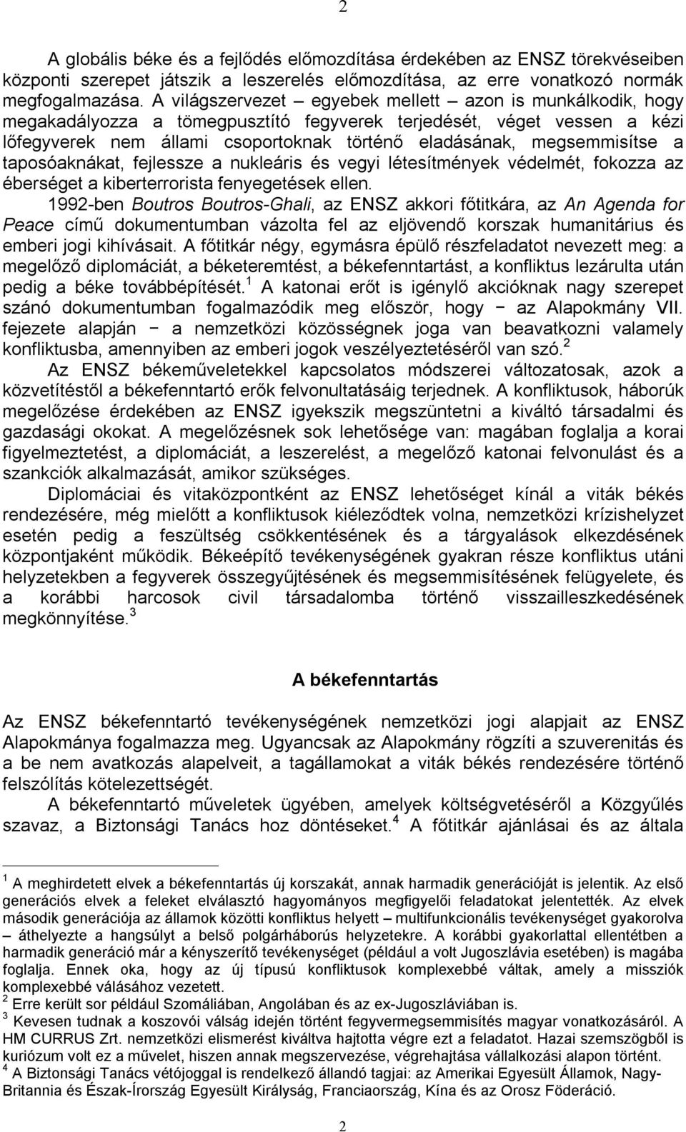 megsemmisítse a taposóaknákat, fejlessze a nukleáris és vegyi létesítmények védelmét, fokozza az éberséget a kiberterrorista fenyegetések ellen.