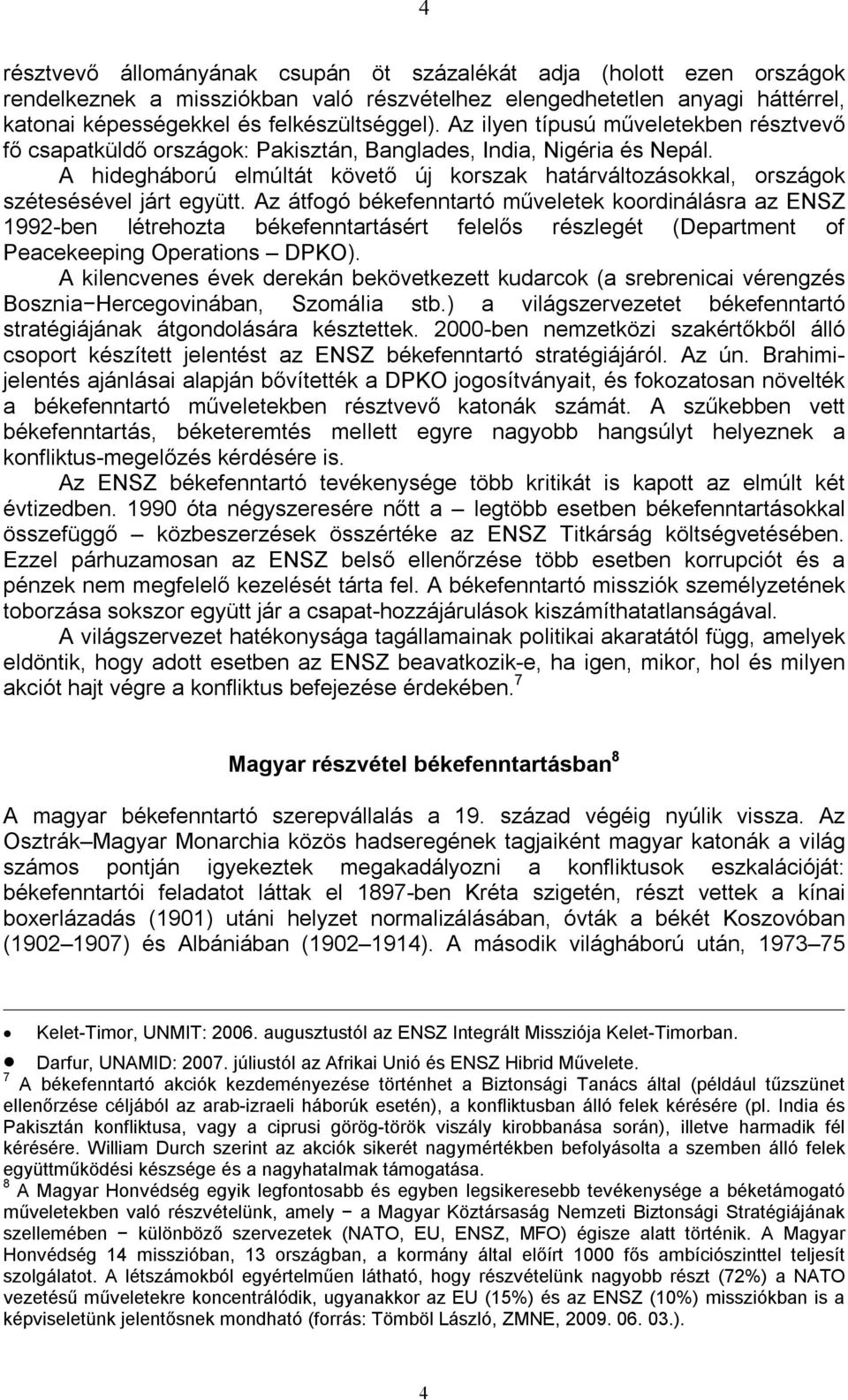 A hidegháború elmúltát követő új korszak határváltozásokkal, országok szétesésével járt együtt.