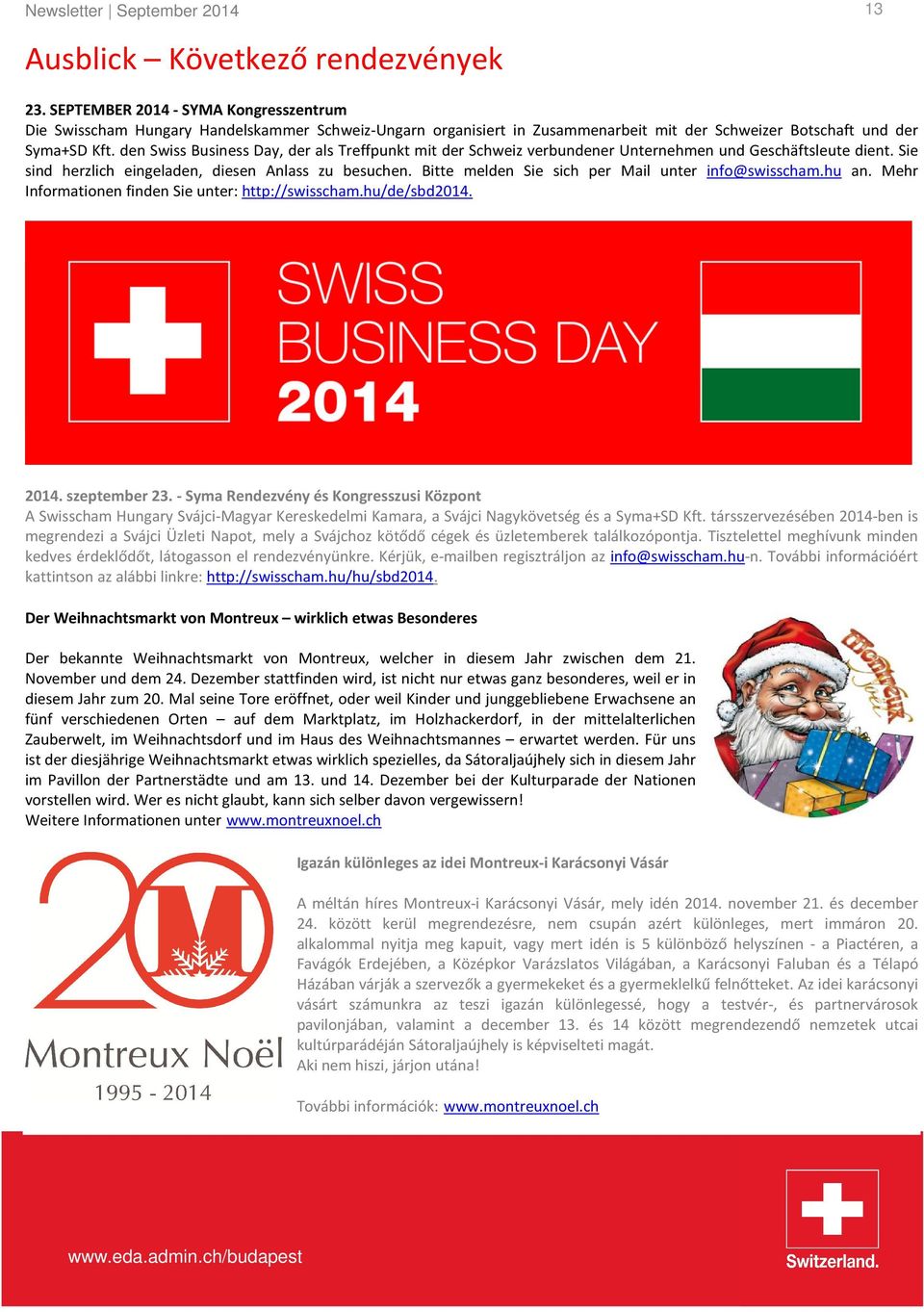 den Swiss Business Day, der als Treffpunkt mit der Schweiz verbundener Unternehmen und Geschäftsleute dient. Sie sind herzlich eingeladen, diesen Anlass zu besuchen.