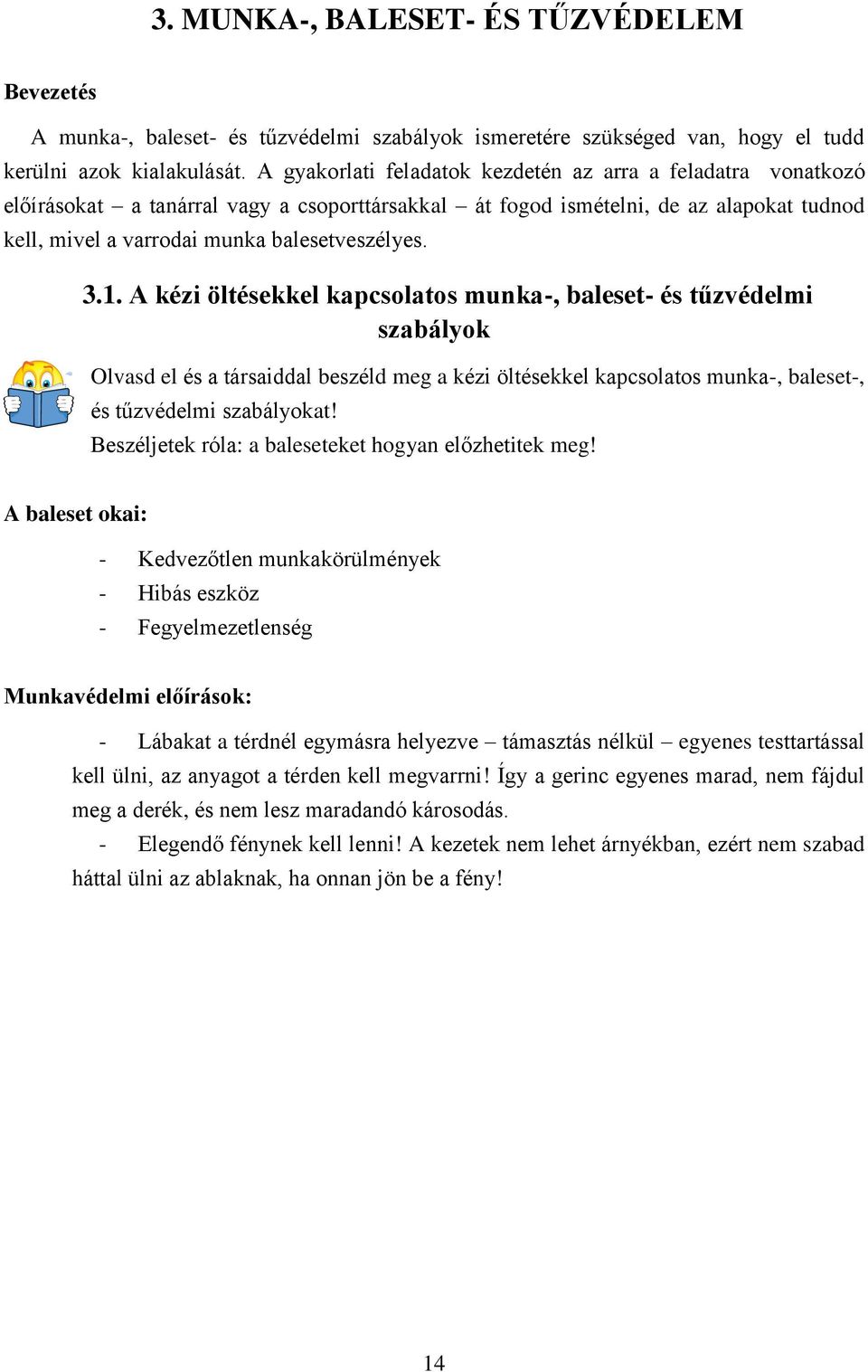 1. A kézi öltésekkel kapcsolatos munka-, baleset- és tűzvédelmi szabályok Olvasd el és a társaiddal beszéld meg a kézi öltésekkel kapcsolatos munka-, baleset-, és tűzvédelmi szabályokat!