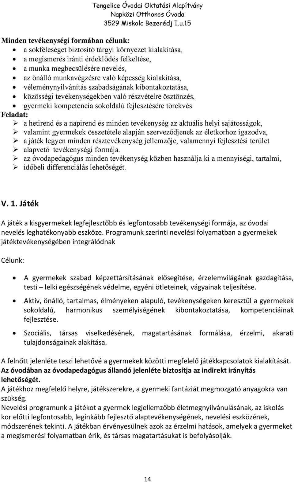 hetirend és a napirend és minden tevékenység az aktuális helyi sajátosságok, valamint gyermekek összetétele alapján szerveződjenek az életkorhoz igazodva, a játék legyen minden résztevékenység