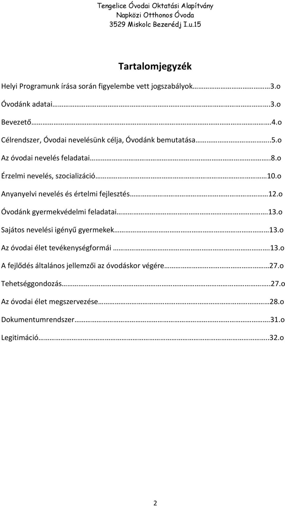 o Anyanyelvi nevelés és értelmi fejlesztés 12.o Óvodánk gyermekvédelmi feladatai.13.o Sajátos nevelési igényű gyermekek 13.