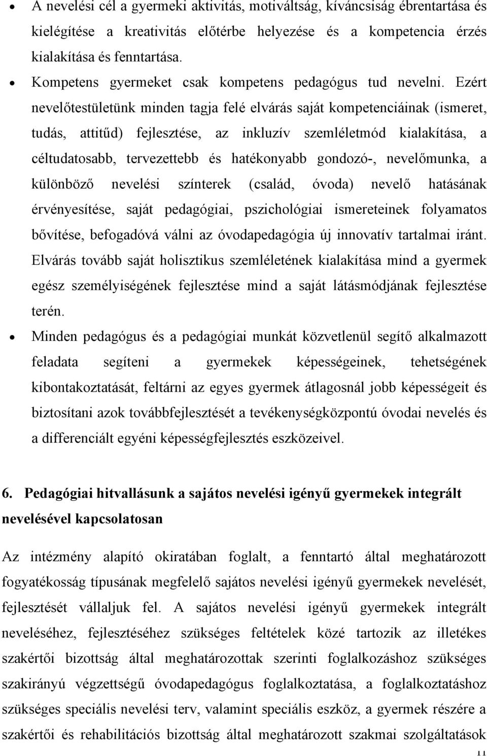 Ezért nevelőtestületünk minden tagja felé elvárás saját kompetenciáinak (ismeret, tudás, attitűd) fejlesztése, az inkluzív szemléletmód kialakítása, a céltudatosabb, tervezettebb és hatékonyabb