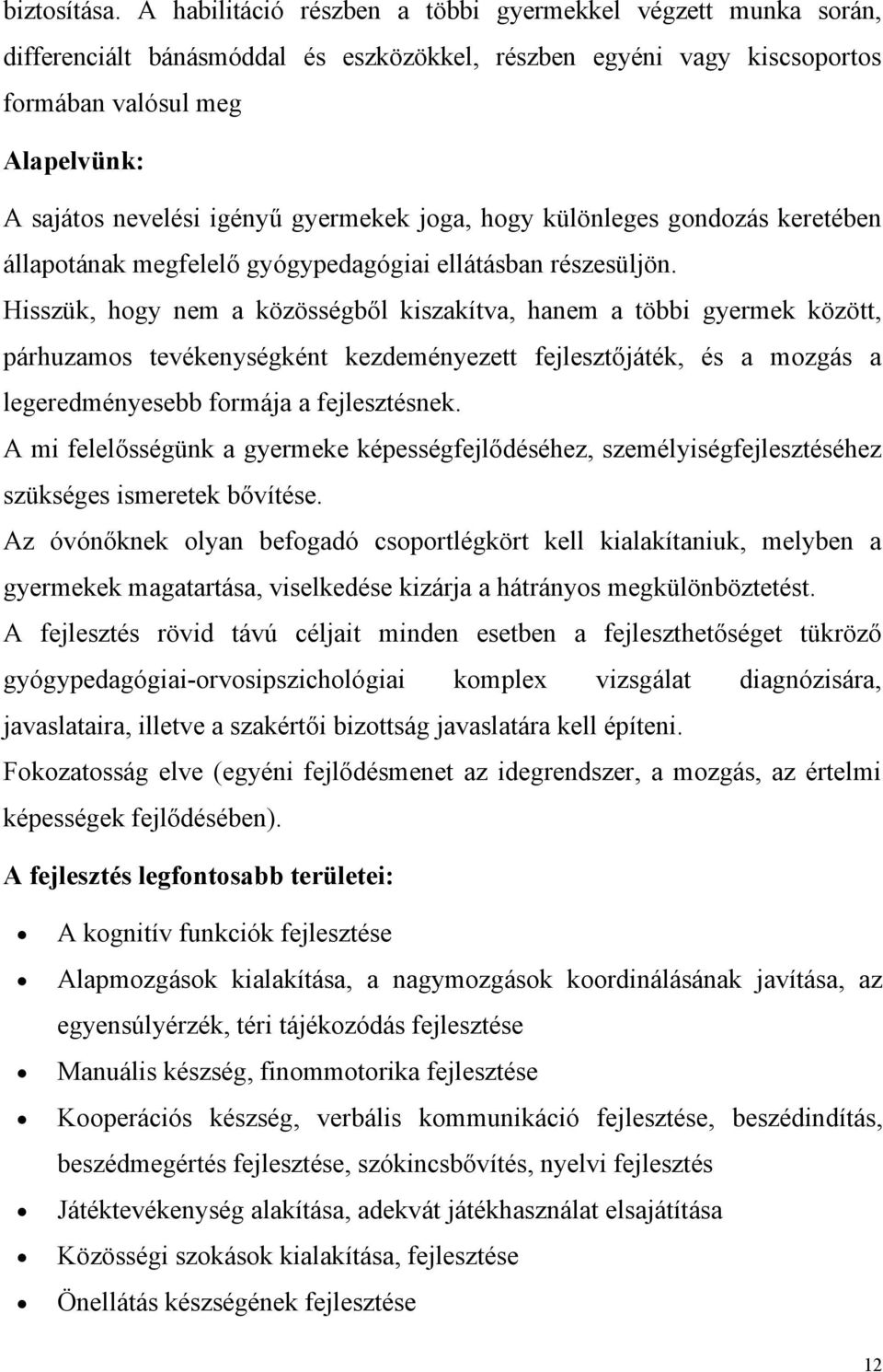 gyermekek joga, hogy különleges gondozás keretében állapotának megfelelő gyógypedagógiai ellátásban részesüljön.